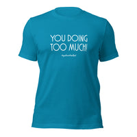 Too Much White Unisex T-Shirt