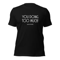 Too Much White Unisex T-Shirt