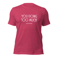 Too Much White Unisex T-Shirt
