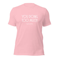 Too Much White Unisex T-Shirt