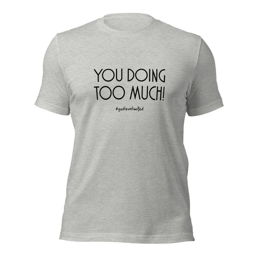 Too Much Unisex T-Shirt