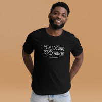Too Much White Unisex T-Shirt