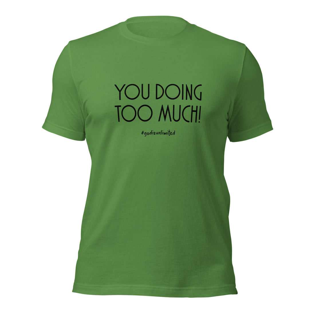 Too Much Unisex T-Shirt