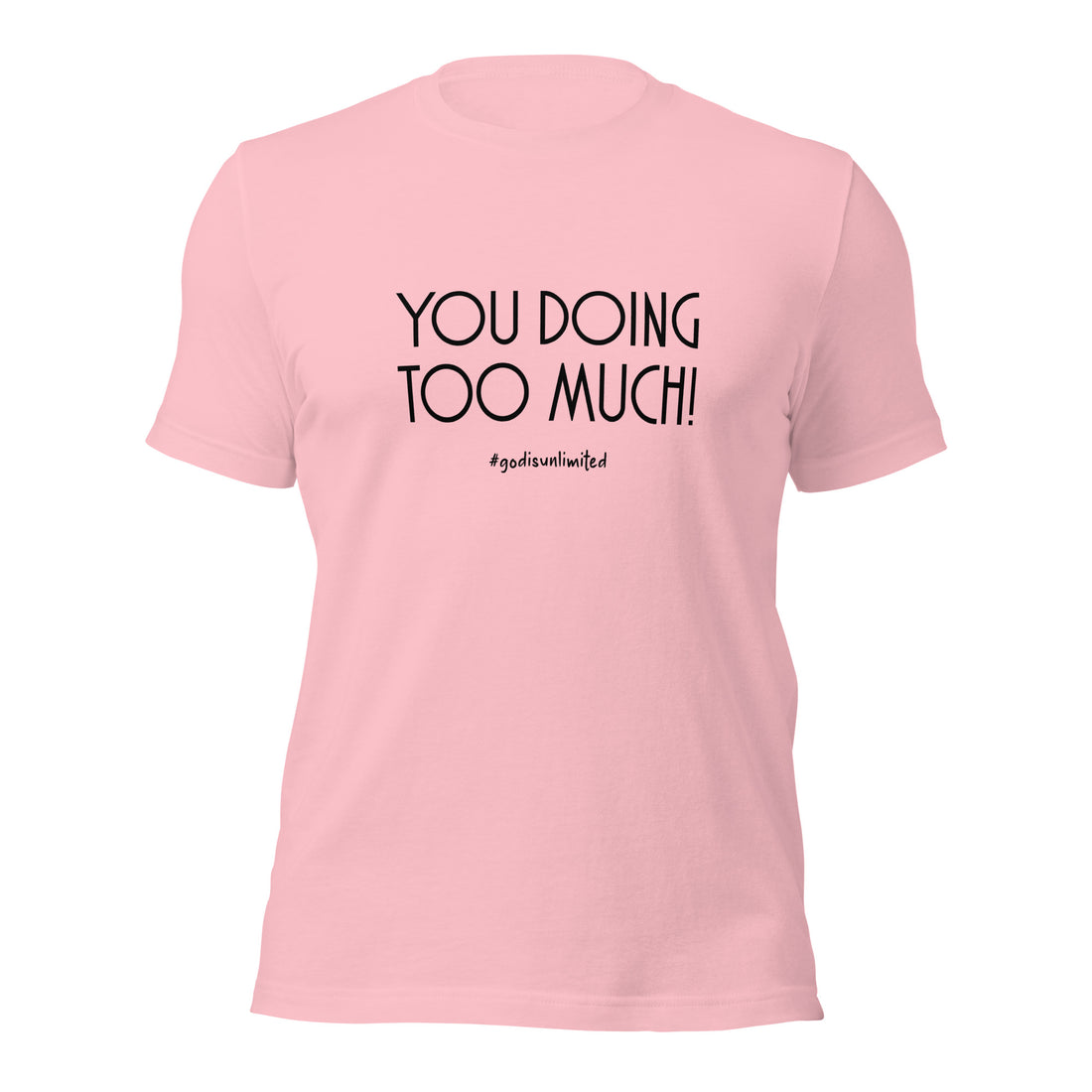 Too Much Unisex T-Shirt