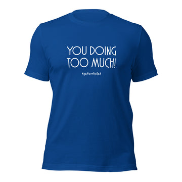 Too Much White Unisex T-Shirt