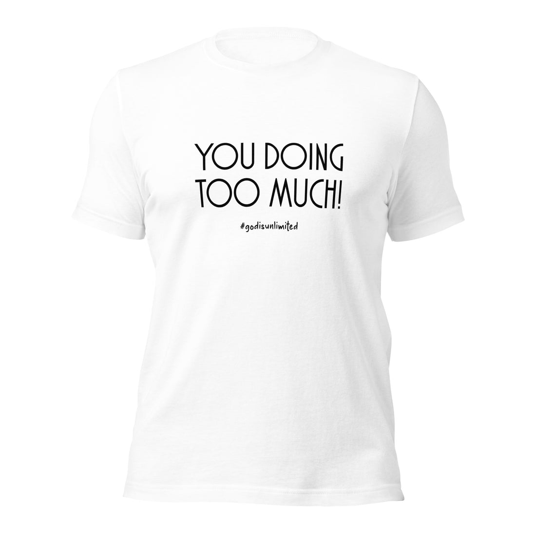 Too Much Unisex T-Shirt